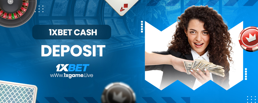 1xbet cash deposit