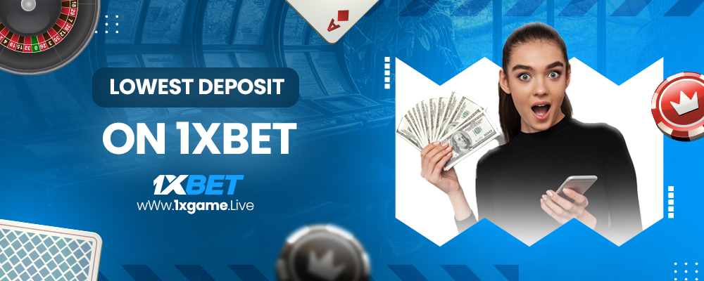 lowest deposit on 1xbet