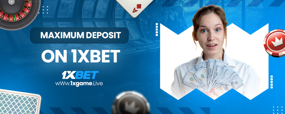 maximum deposit on 1xbet